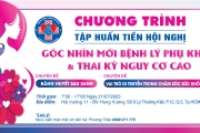 Chương trình tập huấn Tiền Hội nghị "Góc nhìn mới về bệnh lý phụ khoa và thai kỳ nguy cơ cao"