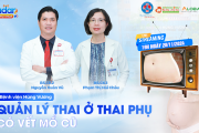 Hướng dẫn quản lý thai kỳ có vết mổ cũ để tránh rủi ro cho mẹ và con